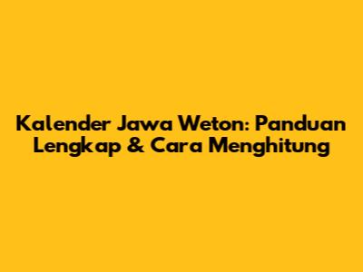 Kalender Jawa Weton: Panduan Lengkap & Cara Menghitung