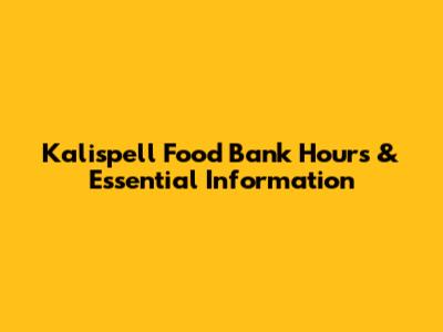 Kalispell Food Bank Hours & Essential Information
