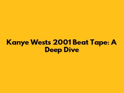 Kanye West's 2001 Beat Tape: A Deep Dive