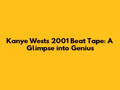 Kanye West's 2001 Beat Tape: A Glimpse into Genius