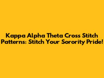 Kappa Alpha Theta Cross Stitch Patterns: Stitch Your Sorority Pride!