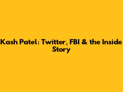 Kash Patel: Twitter, FBI & the Inside Story