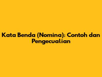 Kata Benda (Nomina): Contoh dan Pengecualian