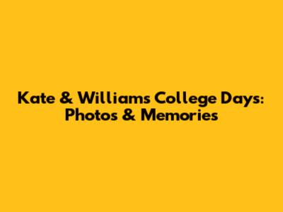 Kate & William's College Days: Photos & Memories