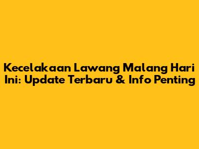 Kecelakaan Lawang Malang Hari Ini: Update Terbaru & Info Penting