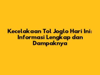 Kecelakaan Tol Joglo Hari Ini: Informasi Lengkap dan Dampaknya