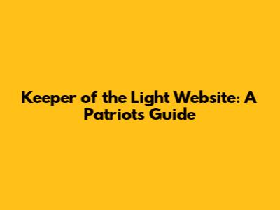 Keeper of the Light Website: A Patriot's Guide