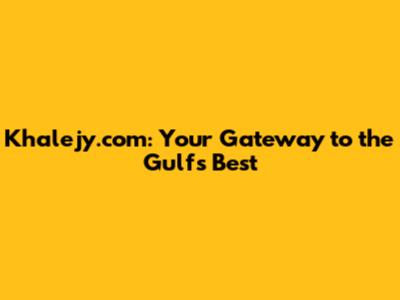 Khalejy.com: Your Gateway to the Gulf's Best