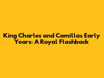 King Charles and Camilla's Early Years: A Royal Flashback