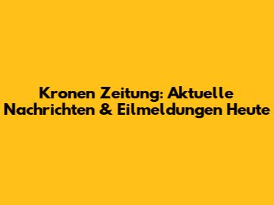 Kronen Zeitung: Aktuelle Nachrichten & Eilmeldungen Heute