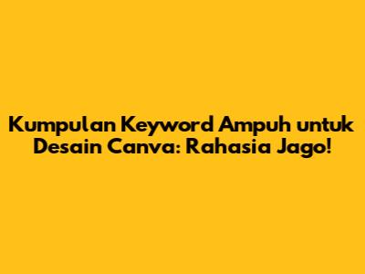 Kumpulan *Keyword* Ampuh untuk Desain Canva: Rahasia Jago!