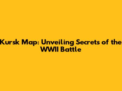 Kursk Map: Unveiling Secrets of the WWII Battle