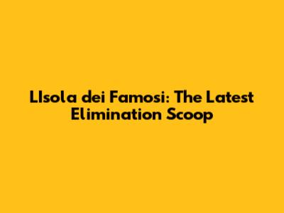 L'Isola dei Famosi: The Latest Elimination Scoop