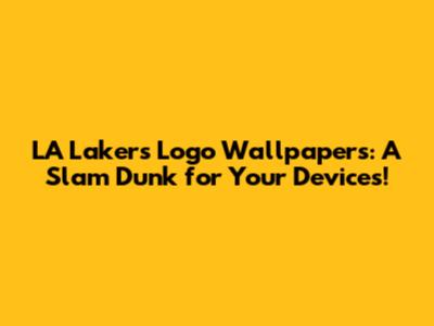 LA Lakers Logo Wallpapers: A Slam Dunk for Your Devices!