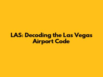 LAS: Decoding the Las Vegas Airport Code