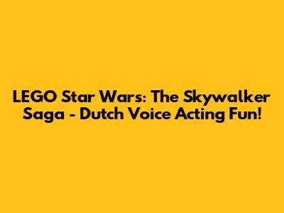 LEGO Star Wars: The Skywalker Saga - Dutch Voice Acting Fun!