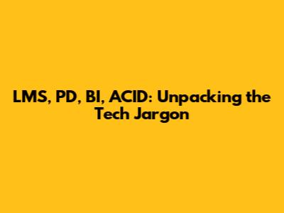 LMS, PD, BI, ACID: Unpacking the Tech Jargon