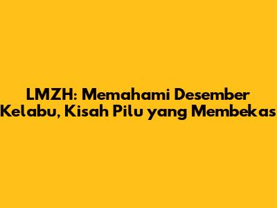 LMZH: Memahami Desember Kelabu, Kisah Pilu yang Membekas
