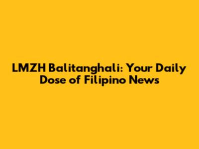 LMZH Balitanghali: Your Daily Dose of Filipino News