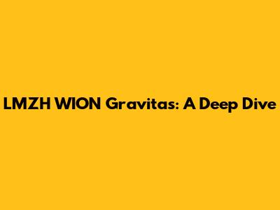 LMZH WION Gravitas: A Deep Dive