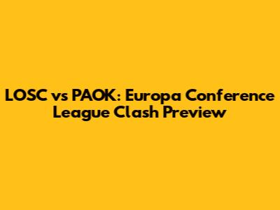 LOSC vs PAOK: Europa Conference League Clash Preview