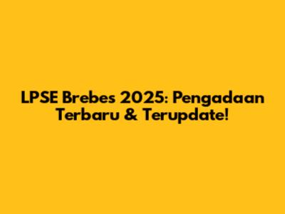 LPSE Brebes 2025: Pengadaan Terbaru & Terupdate!