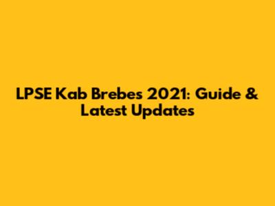 LPSE Kab Brebes 2021: Guide & Latest Updates