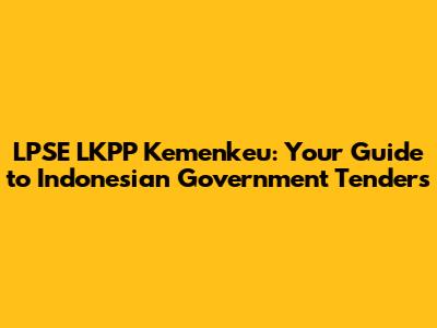 LPSE LKPP Kemenkeu: Your Guide to Indonesian Government Tenders
