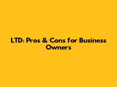 LTD: Pros & Cons for Business Owners