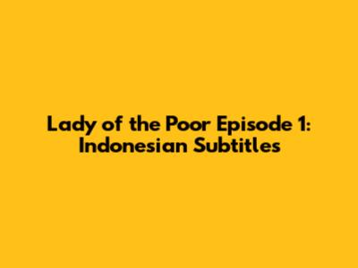 Lady of the Poor Episode 1: Indonesian Subtitles