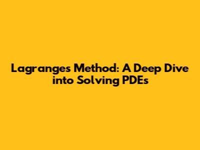Lagrange's Method: A Deep Dive into Solving PDEs