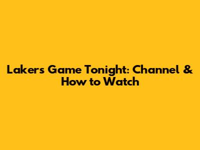 Lakers Game Tonight: Channel & How to Watch