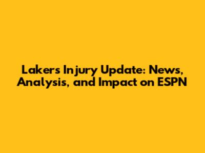 Lakers Injury Update: News, Analysis, and Impact on ESPN