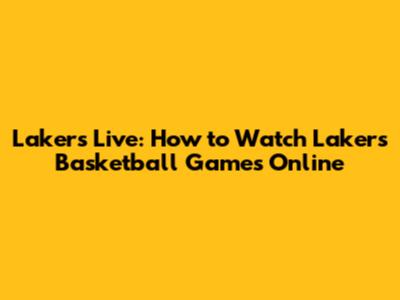 Lakers Live: How to Watch Lakers Basketball Games Online