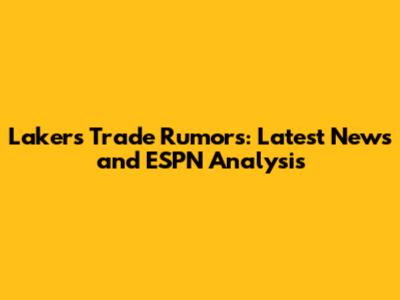 Lakers Trade Rumors: Latest News and ESPN Analysis