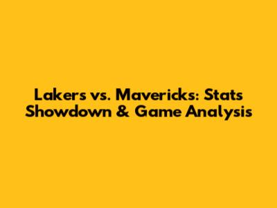 Lakers vs. Mavericks: Stats Showdown & Game Analysis