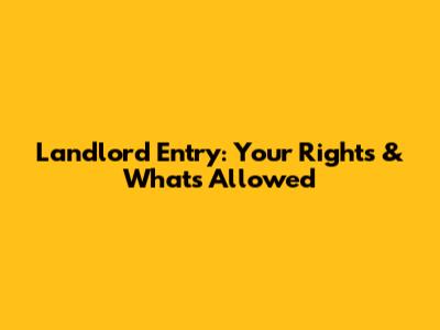 Landlord Entry: Your Rights & What's Allowed