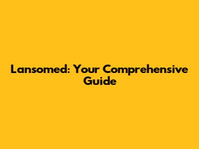 Lansomed: Your Comprehensive Guide