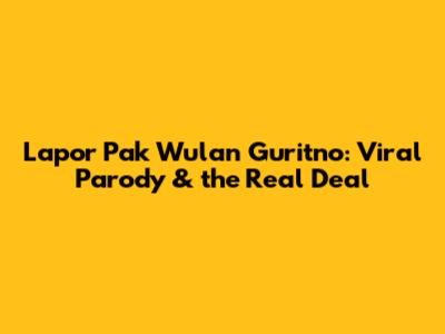 Lapor Pak Wulan Guritno: Viral Parody & the Real Deal
