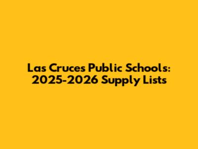 Las Cruces Public Schools: 2025-2026 Supply Lists
