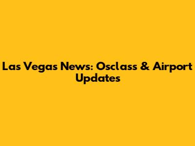 Las Vegas News: Osclass & Airport Updates