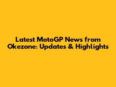 Latest MotoGP News from Okezone: Updates & Highlights