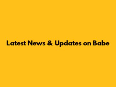 Latest News & Updates on Babe