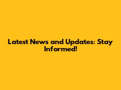 Latest News and Updates: Stay Informed!