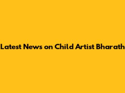 Latest News on Child Artist Bharath