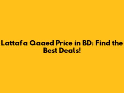 Lattafa Qaaed Price in BD: Find the Best Deals!