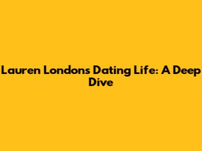 Lauren London's Dating Life: A Deep Dive