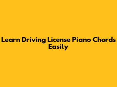 Learn "Driving License" Piano Chords Easily