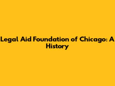 Legal Aid Foundation of Chicago: A History