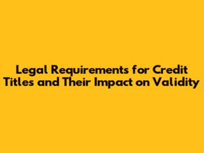 Legal Requirements for Credit Titles and Their Impact on Validity